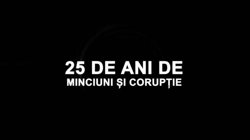 25 DE ANI DE MINCIUNI SI CORUPTIE |